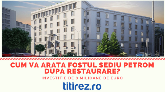Investitie imobiliara de 8 milioane de euro pe piata office din Bucuresti: fostul sediu Petrom de pe Calea Victoriei va fi restaurat!